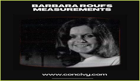 Barbara Roufs: A Comprehensive Biography, Cause of Death, and Net Worth